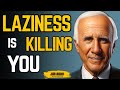 LAZINESS IS DESTROYING YOUR FUTURE | Jim Rohn Motivation