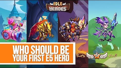 Idle Heroes - Who Should Be Your First E5 Hero Guide