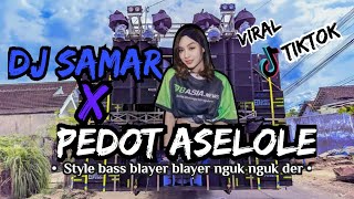 DJ SAMAR X ASELOLE PEDOT • DJ ANDALAN NVA PRO AUDIO DEMAK