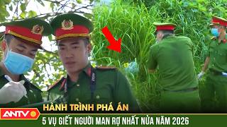 ‘Kinh thiên động địa’: 5 vụ giết người, cướp tài sản nửa đầu năm 2026 | Hành trình phá án | ANTV