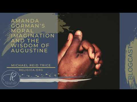 Amanda Gorman's Moral Imagination And The Wisdom Of Augustine