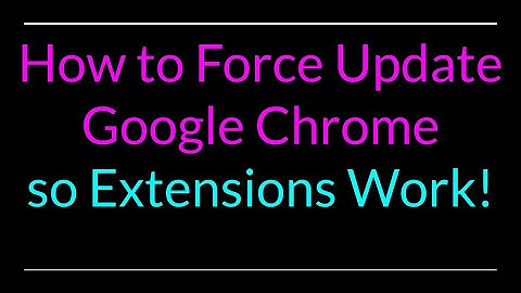 How to Force Update Google Chrome so Extensions Work Properly!