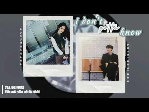 ♪ [Vietsub] I don't gotta know - Phạm Thừa Thừa (范丞丞) ft Âu Dương Na Na (欧阳娜娜)