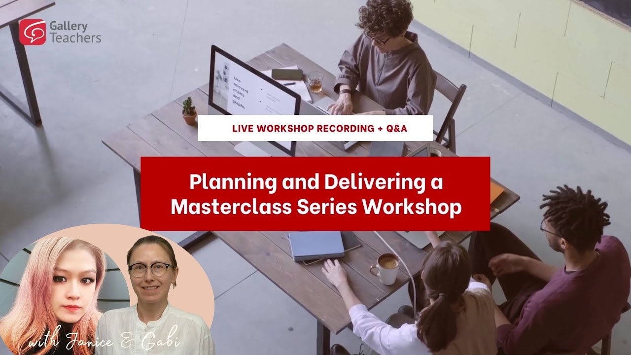 Live Q&A with Gallery Teachers: Planning and Delivery a Masterclass Series Workshop