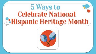 5 Ways to Celebrate Hispanic Heritage Month