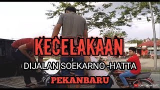 Tragis‼KECELAKAAN Di Jalan Soekarno - Hatta Pekanbaru ❗ Hati-Hati Dalam Berkendara Ya Guys