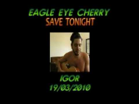 Save Tonight - Eagle Eye Cherry - Improvised Cover by Igor Ribeiro do Nascimento - 19/03/2010 Save Tonight - Eagle Eye Cherry - Improvised Cover by Igor Ribeiro do Nascimento - 19/03/2010