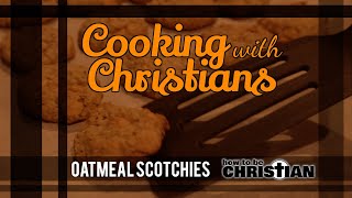 Cooking with Christians: Oatmeal Scotchies