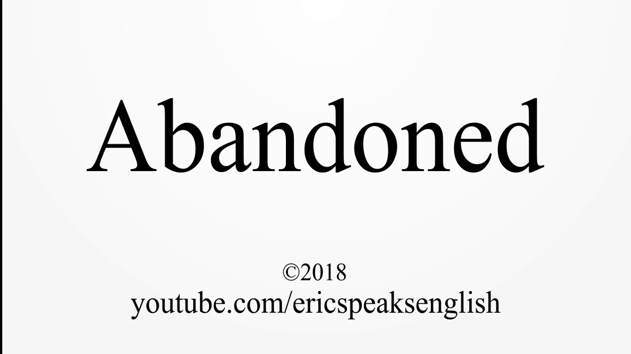 How to Pronounce Abandoned