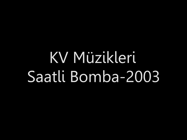 KV Müzikleri Saatli Bomba - 2003