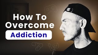 How to OVERCOME Addiction (The TRUTH They Don't Want You To Know)