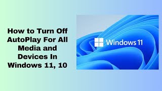 How to Turn Off AutoPlay For All Media and Devices In Windows 11 10