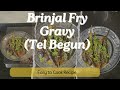 Brinjal Fry Gravy | Tel Begun | Eggplant Recipe That’s Quick, Easy & Delicious!