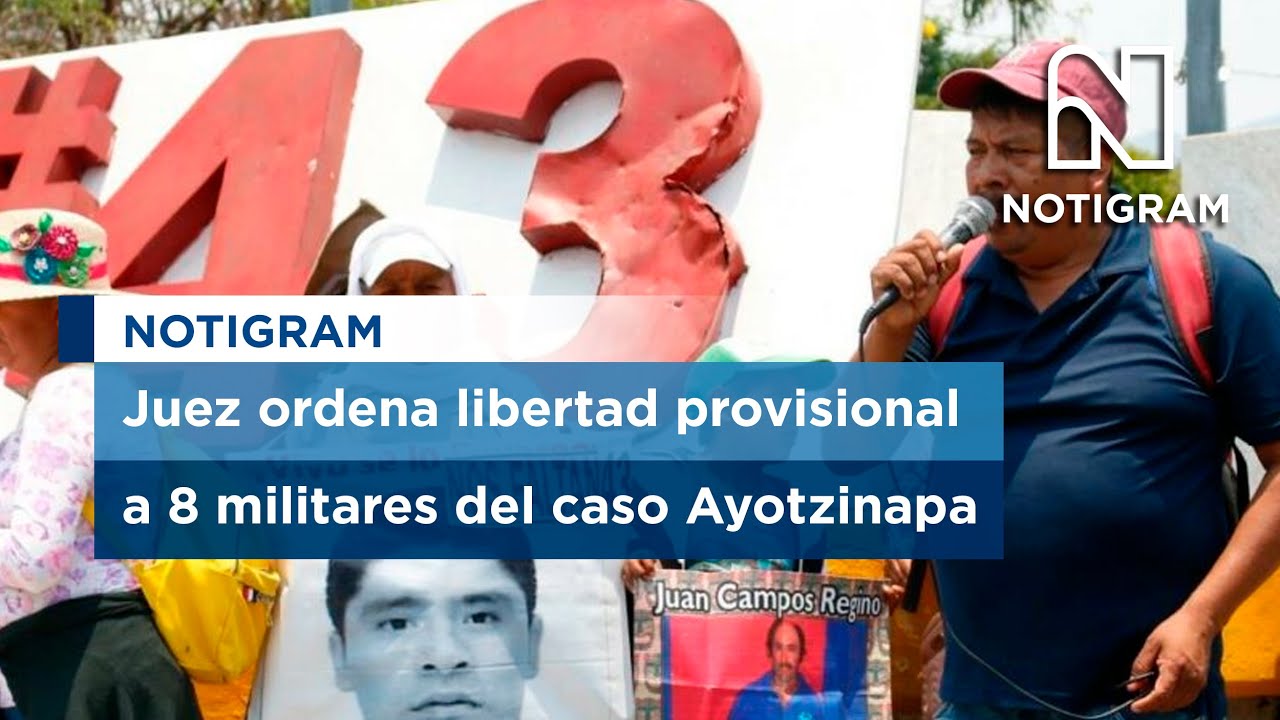 Juez ordena libertad provisional a 8 militares del caso Ayotzinapa ...
