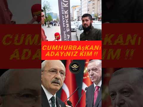 CUMHURBAŞKANI ADAYINIZ KİM