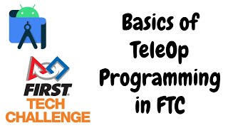 Beginner Tutorial: Programming a TeleOp for FIRST Tech Challenge
