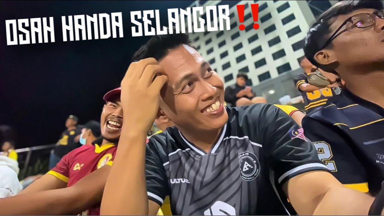 SELANGOR 5-1 NEGERI SEMBILAN !! OSAH HANDA SELANGOR MONANG BOSA !! VLOG