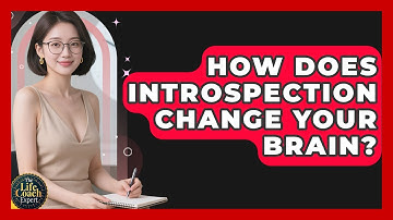How Does Introspection Change Your Brain? - The Life Coach Expert