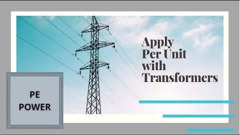 PE Power | Apply Per Unit with Transformers