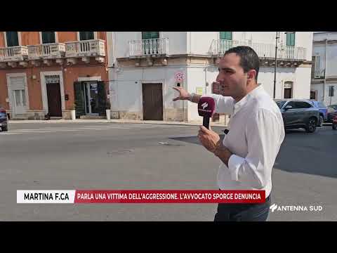 Video 07 SETTEMBRE 2026 MARTINA FRANCA PARLA UNA VITTIMA DELLAGGRESSIONE LAVVOCATO SPORGE DENUNCIA