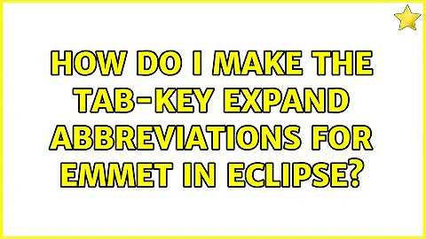 How do I make the tab-key expand abbreviations for emmet in eclipse? (5 Solutions!!)