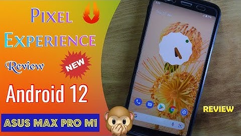 The Pixel Experience Android 12 Review Asus Max Pro M1 [Latest]
