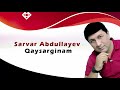 Sarvar Abdullayev - Qaysarginam / Сарвар Абдуллаев - Қайсаргинам