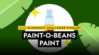 2023 Slingshot Challenge Finalist  |  Paint-O-Beans Paint
