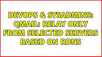 DevOps & SysAdmins: Qmail: relay only from selected servers based on rDNS (2 Solutions!!)