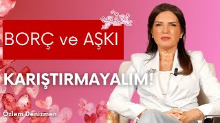 Borç Ve Aşkı Karıştırmayalım I Özlem Denizmen