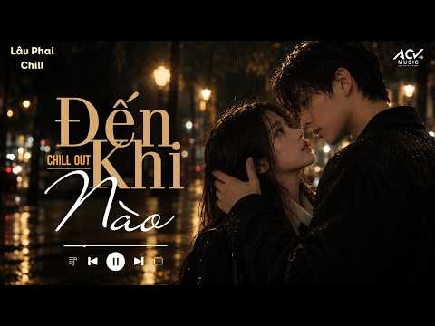 ĐẾN KHI NÀO (Yanbi) - Anh Chỉ Lo Khi Em Bên Người Khác, Tâm Trí Luôn Nghĩ Đến Anh - Playlist Suy