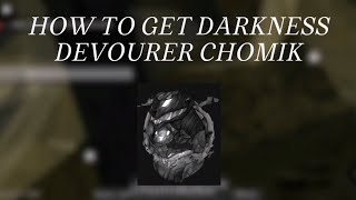 HOW TO GET DARKNESS DEVOURER CHOMIK | OBAMA | FTC