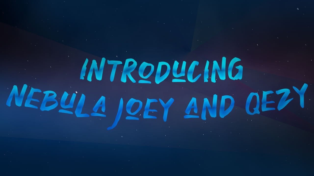 Introducing Nebula Joey x Qezy