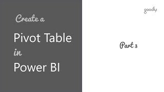 How to Create a Pivot Table in Power BI - Part 3