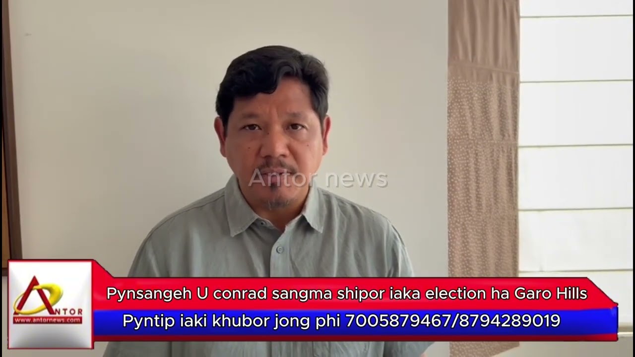 Pynsangeh U conrad sangma shipor iaka election ha Garo Hills