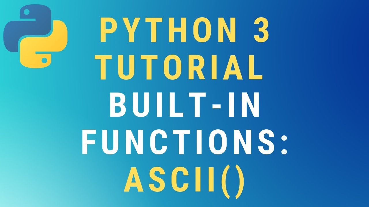 Python 3 Ascii() Built-In Function Tutorial