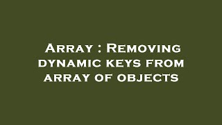 Array : Removing dynamic keys from array of objects