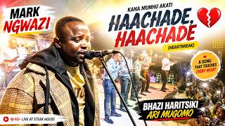 MARK NGWAZI 🔥 – KANA MUNHU AKATI HAACHADE, HAACHADE 💔 (HEARTBREAK) | BHAZI HARITSIKI ARI MUGOMO