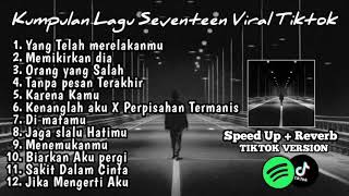 Playlist Lagu Galau Seventeen Speed up+Reverb Version Viral 2024