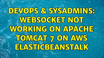 DevOps & SysAdmins: WebSocket not Working on Apache Tomcat 7 on AWS ElasticBeanstalk