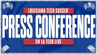 LA TECH LIVE | Soccer PostGame Presser vs SE Louisiana 8.16.26
