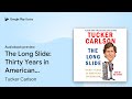 The Long Slide: Thirty Years in American… by Tucker Carlson · Audiobook preview