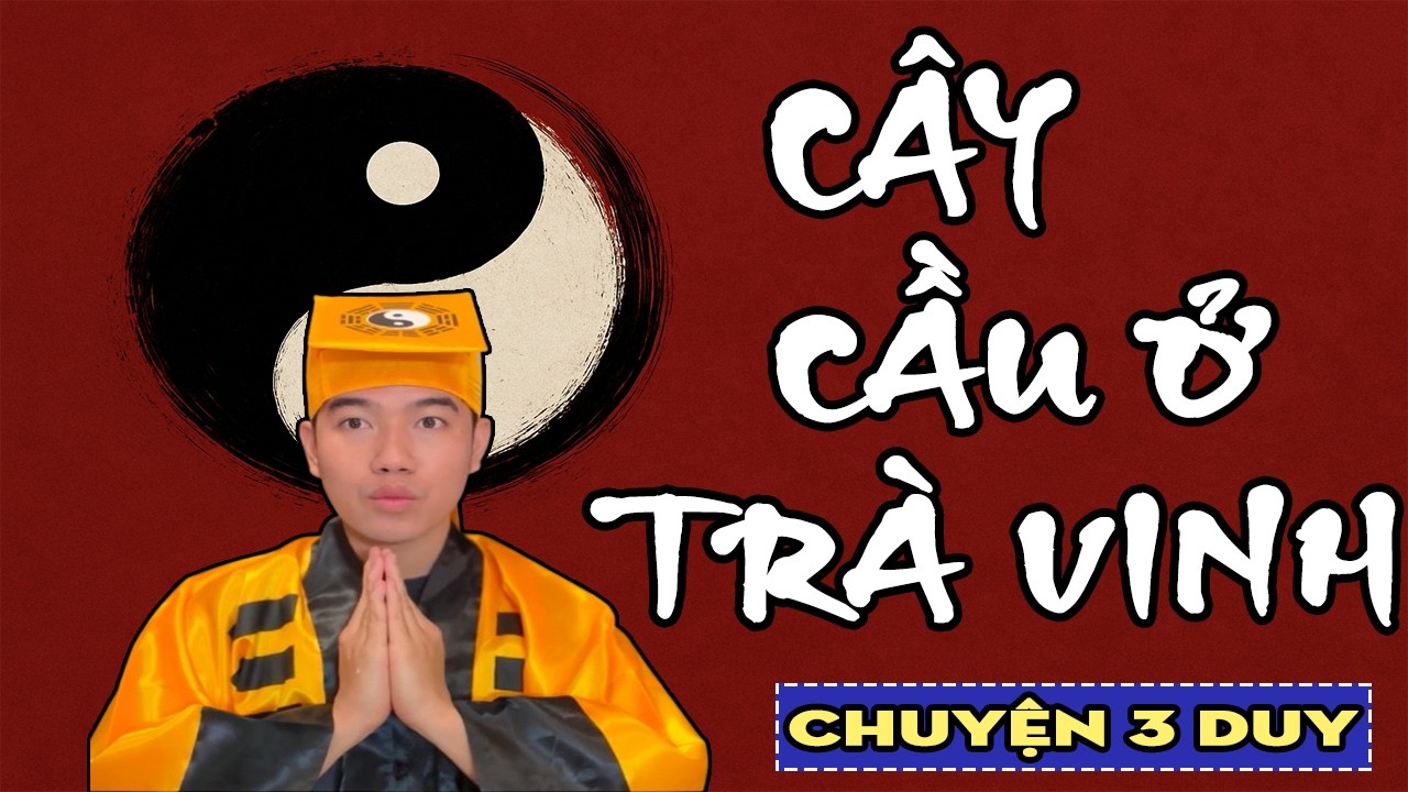 TRUYỆN MA 3 DUY : Cây Cầu Ở Trà Vinh - Chuyện Ma Chú 3 Duy Mới 2026
