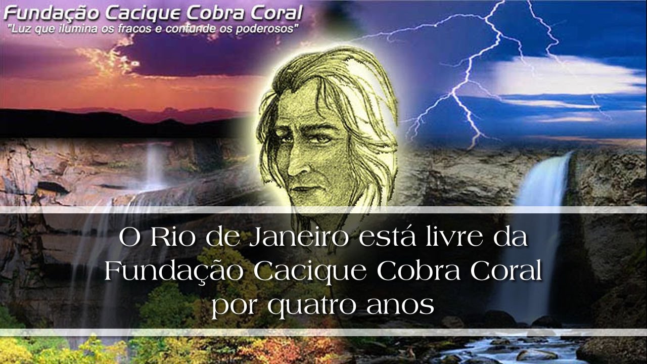 O Rio de Janeiro está livre da Fundação Cacique Cobra Coral por quatro ...