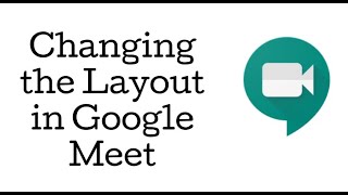 Changing the Layout in Google Meet