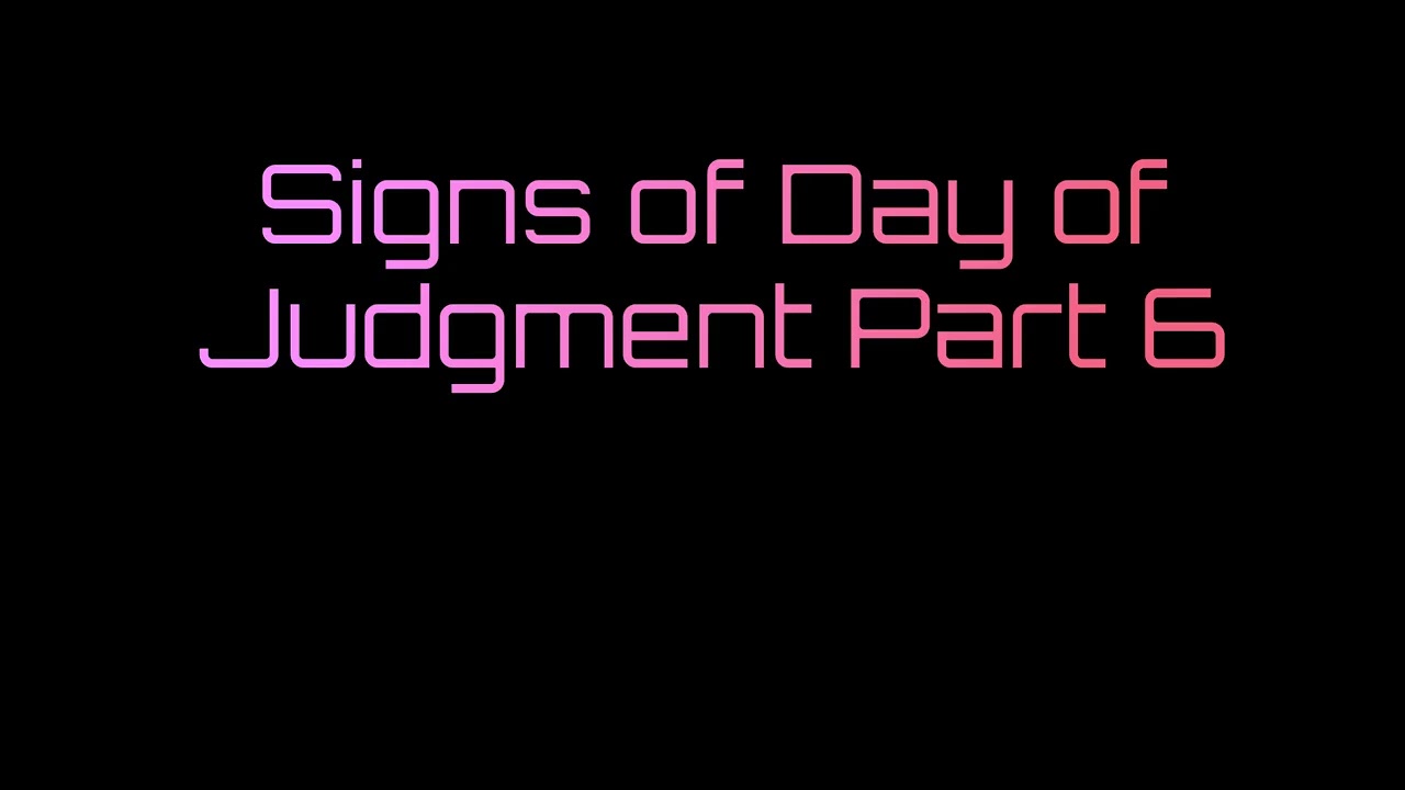 Signs of Day of Judgment Part 6