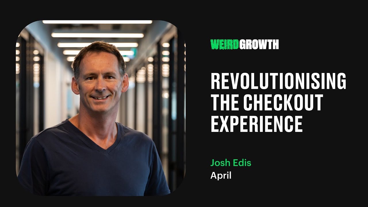 Weird Growth with Josh Edis: Revolutionising the Checkout Experience #40