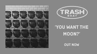 Trash Boat - You Want The Moon