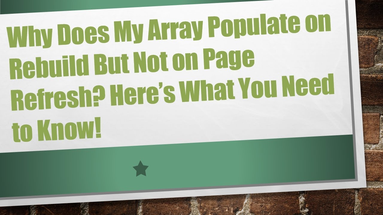 Why Does My Array Populate on Rebuild But Not on Page Refresh? Here’s What You Need to Know!