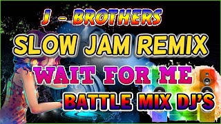 J - BROTHERS SLOW JAM BATTLE REMIX 2023 🎇 WAIT FOR ME ||  TAGALOG POWER MIX SONGS COLLECTION ✔️